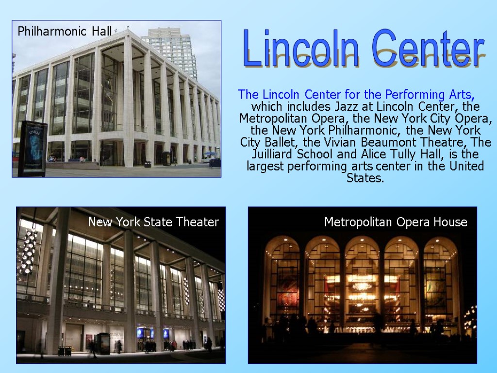 The Lincoln Center for the Performing Arts, which includes Jazz at Lincoln Center, the